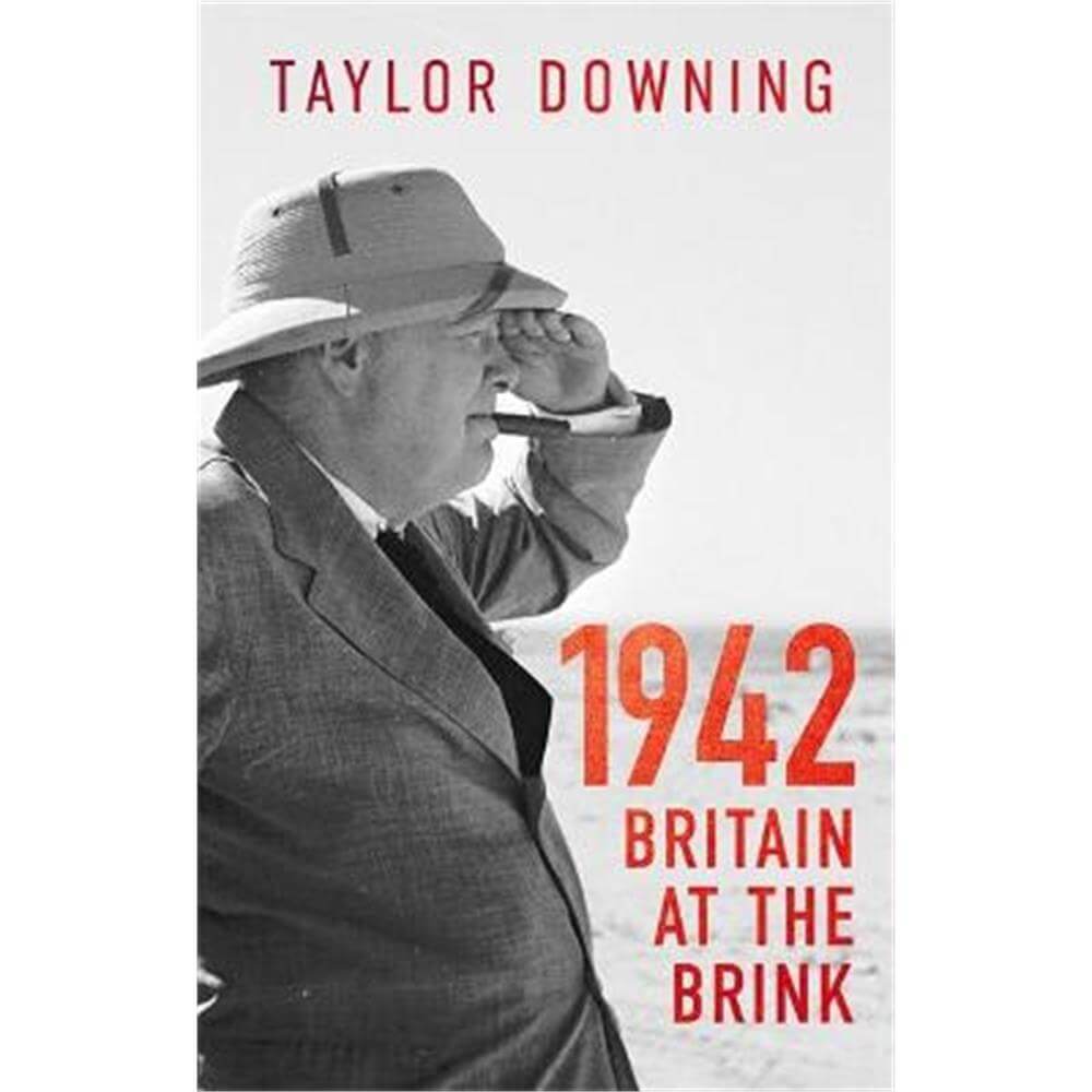 1942: Britain at the Brink (Hardback) - Taylor Downing